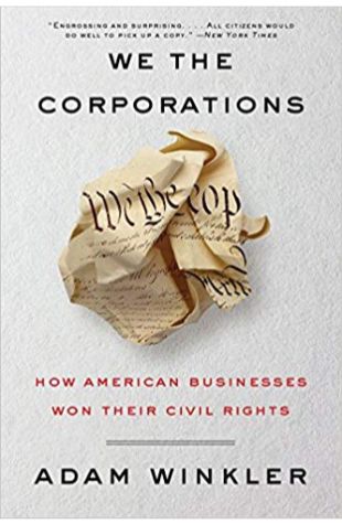 We the Corporations: How American Businesses Won Their Civil Rights