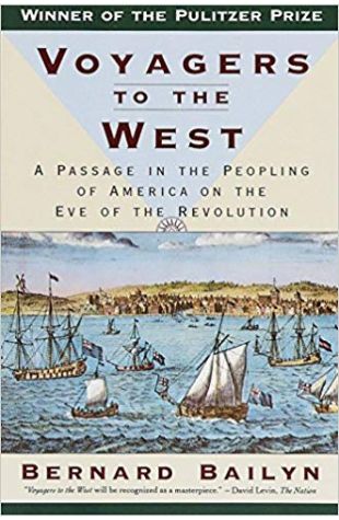 Voyagers to the West: A Passage in the Peopling of America on the Eve of the Revolution Bernard Bailyn