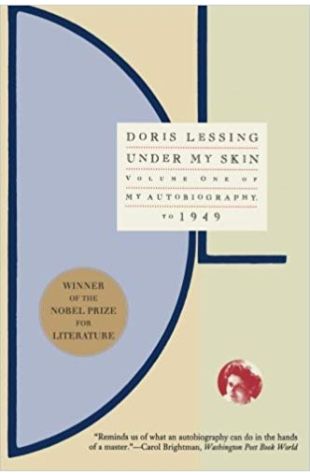Under My Skin: Volume 1 of My Autobiography, to 1949 Doris May Lessing