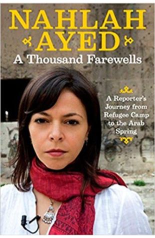 A Thousand Farewells: A Reporter’s Journey from Refugee Camp to the Arab Spring