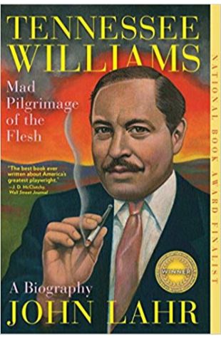 Tennessee Williams: Mad Pilgrimage of the Flesh John Lahr