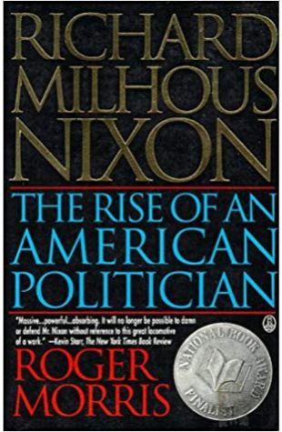 Richard Milhous Nixon: The Rise of an American Politician