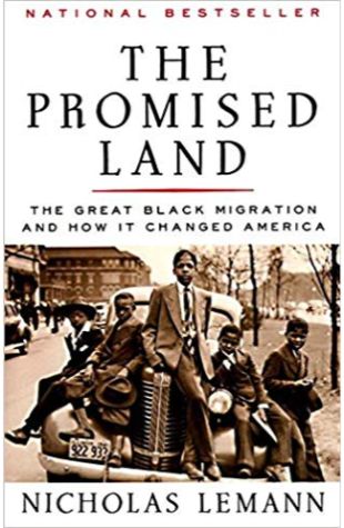 The Promised Land: The Great Black Migration and How It Changed America Nicholas Lemann