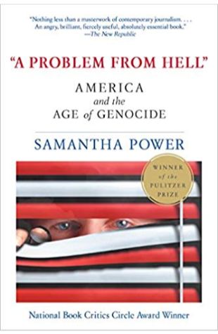 A Problem from Hell: America and the Age of Genocide Samantha Power