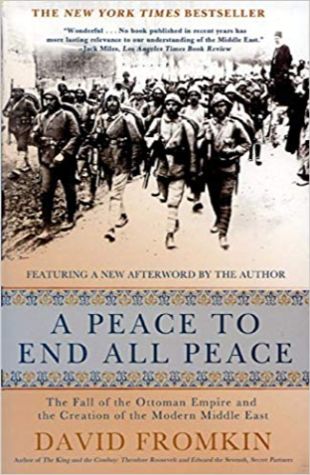 A Peace to End All Peace: The Fall of the Ottoman Empire and the Creation of the Modern Middle East