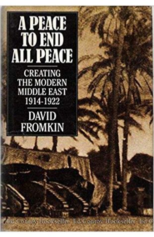 A Peace to End All Peace: Creating the Modern Middle East 1914-1922