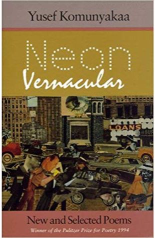 Neon Vernacular: New and Selected Poems Yusef Komunyakaa