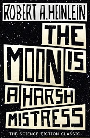 The Moon Is a Harsh Mistress Robert A. Heinlein