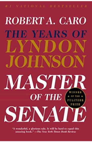 Master of the Senate: The Years of Lyndon Johnson Robert A. Caro