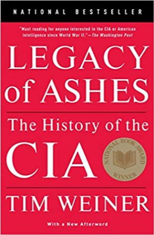 Legacy of Ashes: The History of the CIA Tim Weiner