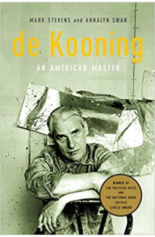 de Kooning: An American Master Mark Stevens and Annalyn Swan