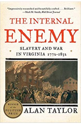 The Internal Enemy: Slavery and War in Virginia, 1772-1832 Alan Taylor