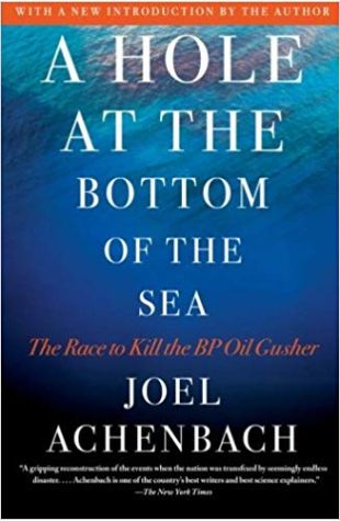 A Hole at the Bottom of the Sea: The Race to Kill the BP Oil Gusher