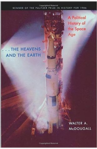 …The Heavens and the Earth: A Political History of the Space Age Walter A. McDougall