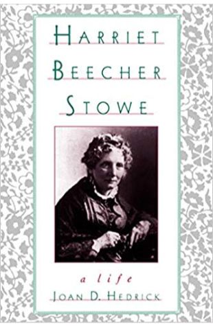 Harriet Beecher Stowe: A Life