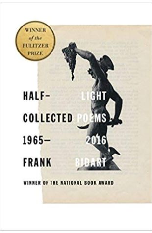 Half-Light: Collected Poems 1965-2016 Frank Bidart