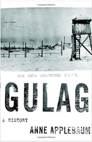 Gulag: A History Anne Applebaum