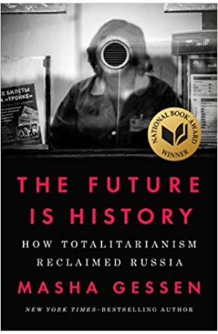The Future is History: How Totalitarianism Reclaimed Russia