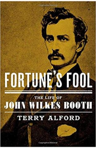 Fortune’s Fool: The Life of John Wilkes Booth