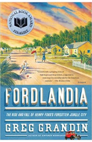 Fordlandia: The Rise and Fall of Henry Ford's Forgotten Jungle City