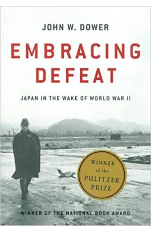 Embracing Defeat: Japan in the Wake of World War II John W. Dower