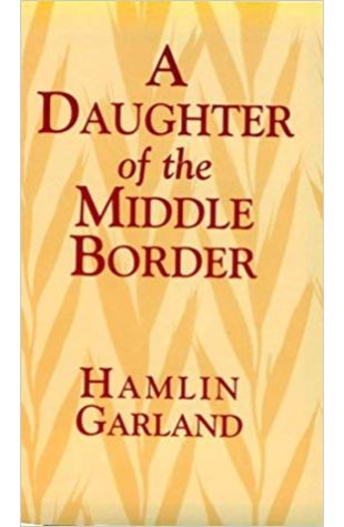 A Daughter of the Middle Border Hamlin Garland