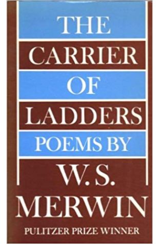 The Carrier of Ladders W. S. Merwin