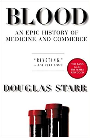 Blood: An Epic History of Medicine and Commerce Douglas Starr