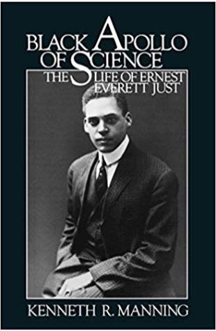 Black Apollo of Science: The Life of Ernest Everett Just