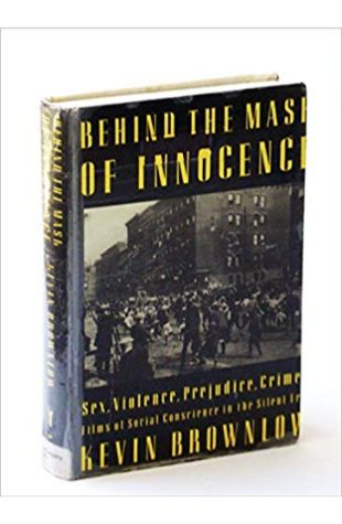 Behind the Mask of Innocence: Sex, Violence, Prejudice, Crime: Films of Social Conscience in the Silent Era