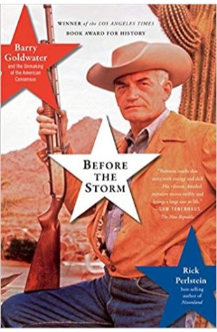 Before the Storm: Barry Goldwater and the Unmaking of the American Consensus