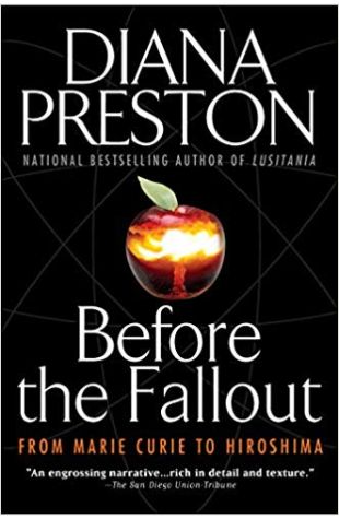 Before The Fallout: From Marie Curie to Hiroshima Diana Preston