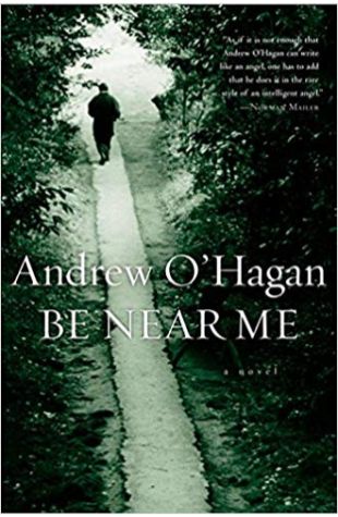 Be Near Me: A Novel Andrew O'Hagan