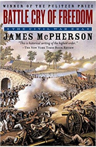 Battle Cry of Freedom: The Civil War Era James M. McPherson