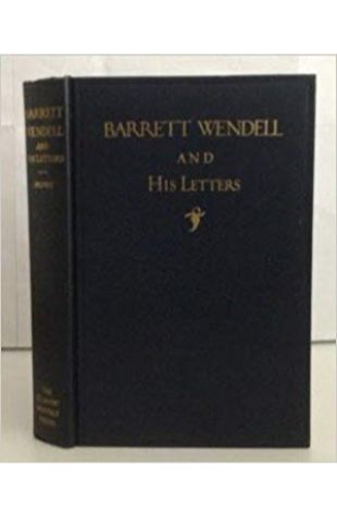 Barrett Wendell and His Letters M. A. Dewolfe Howe