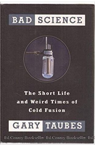 Bad Science: The Short Life and Weird Times of Cold Fusion