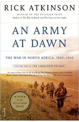 An Army at Dawn: The War in North Africa 1942–1943 Rick Atkinson