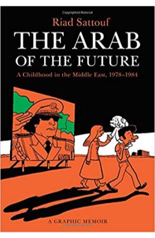 Arab of the Future: A Childhood in the Middle East, 1978-1984: A Graphic Memoir Riad Sattouf