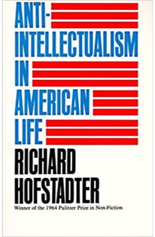 Anti-intellectualism in American Life Richard Hofstadter