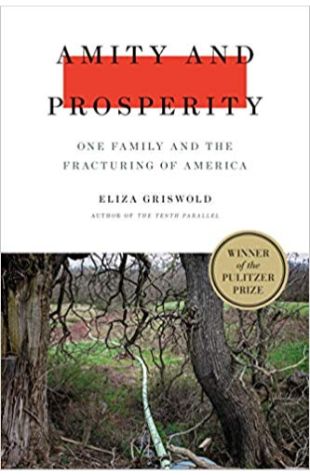 Amity and Prosperity: One Family and the Fracturing of America Eliza Griswold