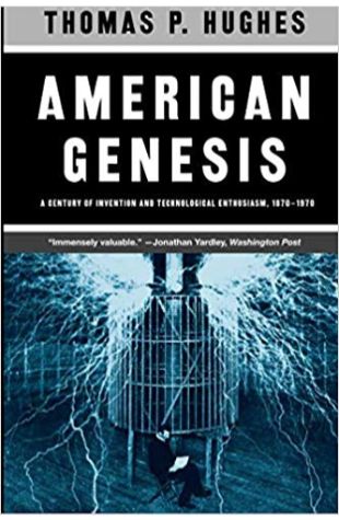 American Genesis: A Century of Invention and Technological Enthusiasm 1870–1970