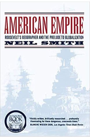 American Empire: Roosevelt's Geographer and the Prelude to Globalization Neil Smith