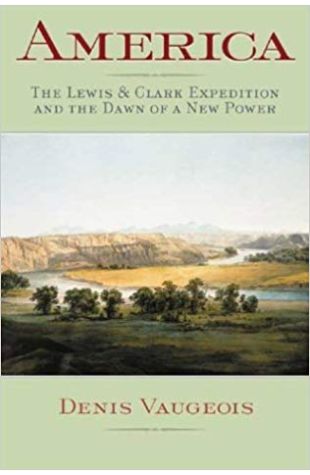 America: The Lewis and Clark Expedition and the Dawn of a New Power