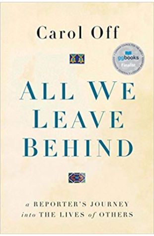 All We Leave Behind: A Reporter's Journey into the Lives of Others