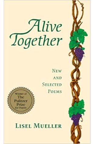 Alive Together: New and Selected Poems Lisel Mueller