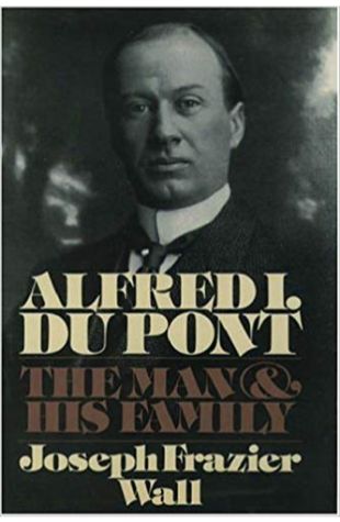Alfred I. Du Pont: The Man and His Family