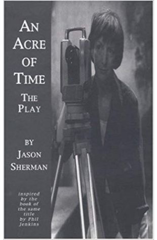 An Acre of Time: The Play