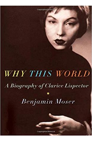 Why This World: A Biography of Clarice Lispector