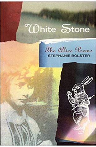 White Stone: The Alice Poems Stephanie Bolster