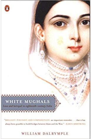 White Mughals: Love and Betrayal in Eighteenth-Century India